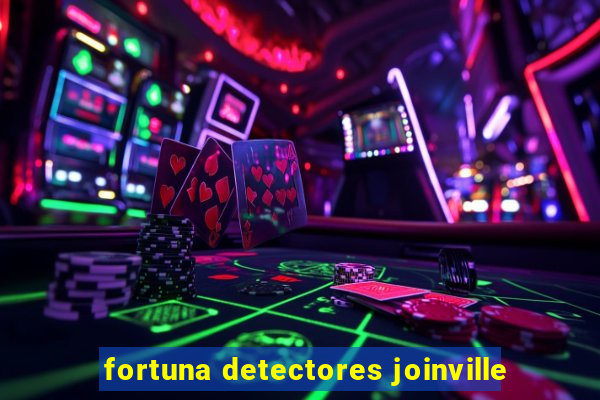 fortuna detectores joinville